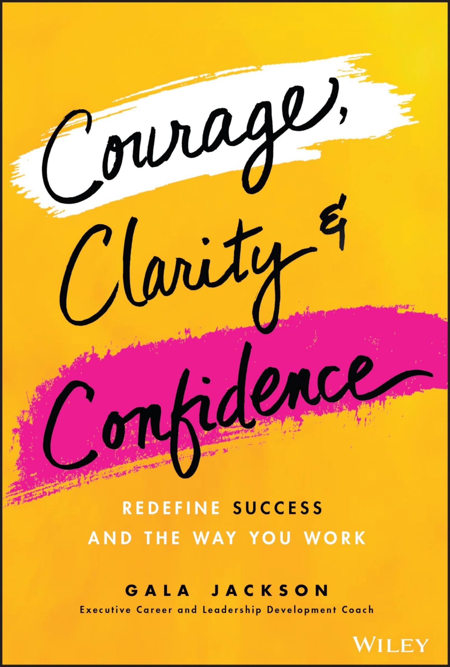 Courage, Clarity, and Confidence: Redefine Success and the Way You Work