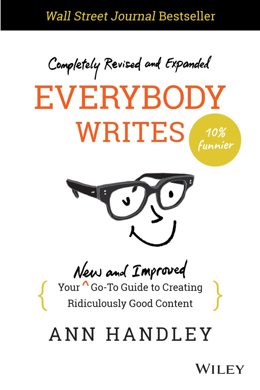 Everybody Writes: Your New and Improved Go-To Guide to Creating Ridiculously Good Content