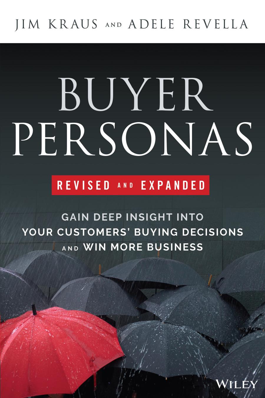 Buyer Personas Revised and Expanded: Gain Deep Insight Into Your Customers' Buying Decisions and Win More Business