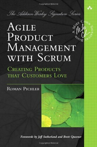 Agile Product Management With Scrum: Creating Products That Customers Love