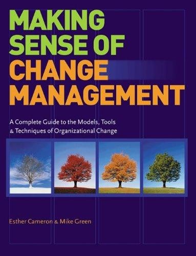 Making Sense of Change Management: A Complete Guide to the Models, Tools & Techniques of Organizational Change