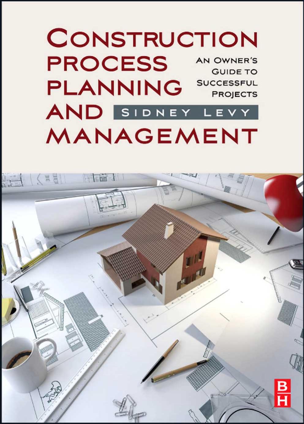 Construction Process Planning and Management: An Owner's Guide to Successful Projects