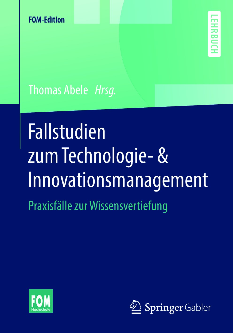 Fallstudien zum Technologie- & Innovationsmanagement: Praxisfälle zur Wissensvertiefung