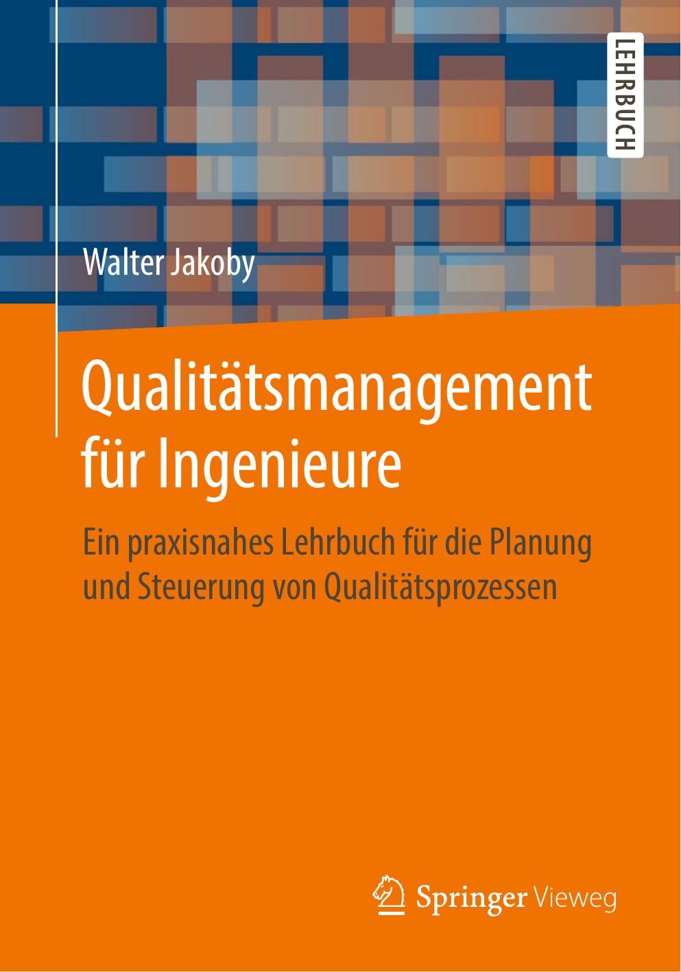 Qualitätsmanagement für Ingenieure: Ein praxisnahes Lehrbuch für die Planung und Steuerung von Qualitätsprozessen