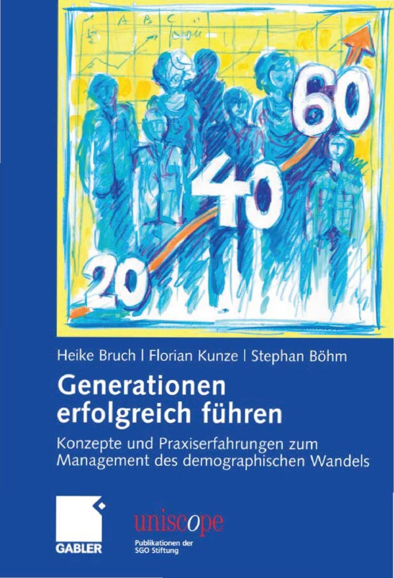 Generationen erfolgreich führen: Konzepte und Praxiserfahrungen zum Management des demographischen Wandels