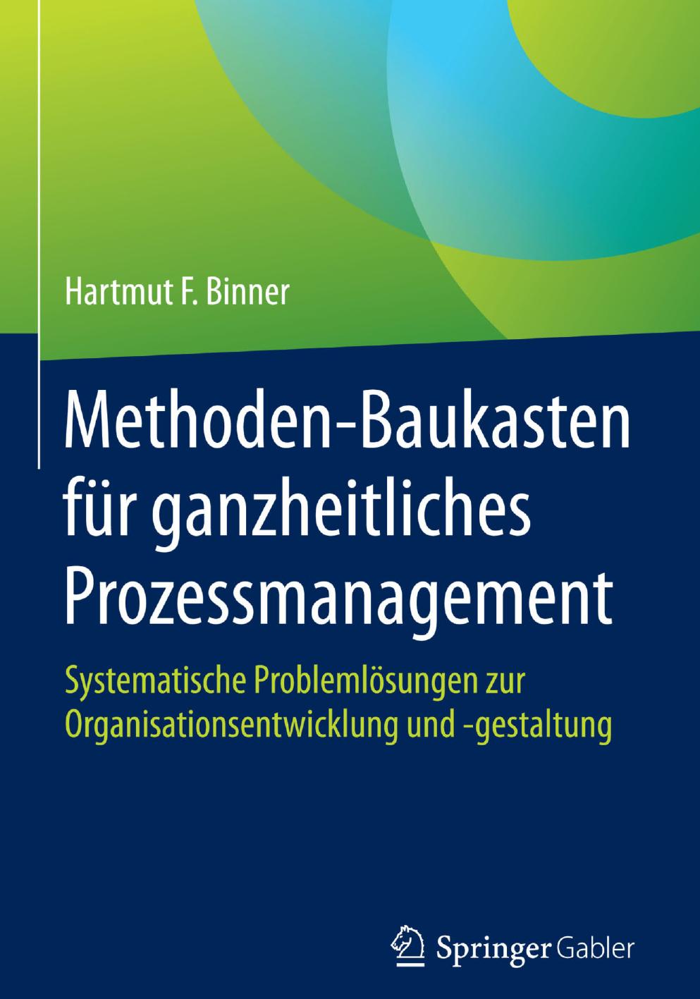Methoden-Baukasten für ganzheitliches Prozessmanagement: Systematische Problemlösungen zur Organisationsentwicklung und -gestaltung