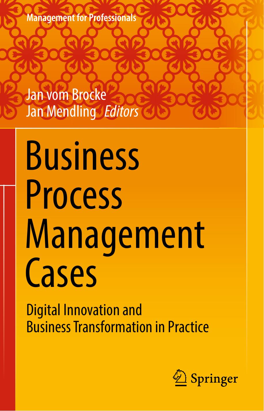 Business Process Management Cases: Digital Innovation and Business Transformation in Practice