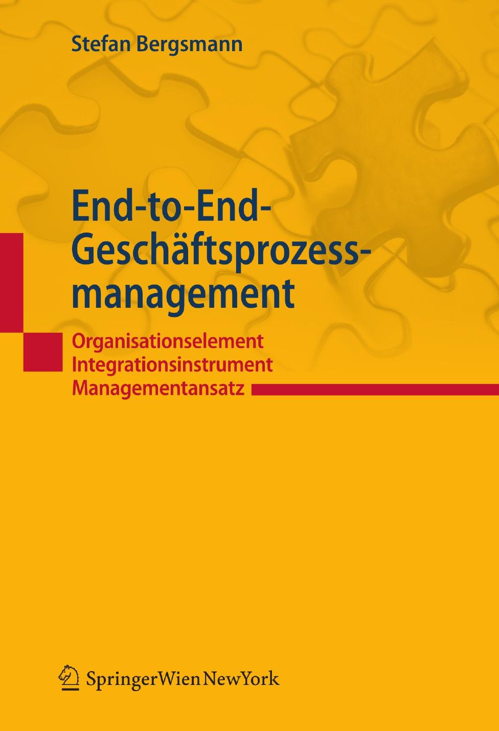 End-to-End-Geschäftsprozessmanagement: Organisationselement – Integrationsinstrument – Managementansatz