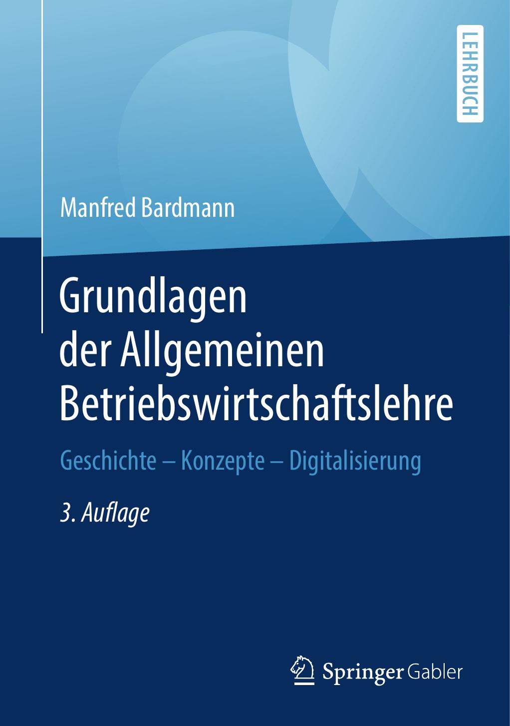 Grundlagen der Allgemeinen Betriebswirtschaftslehre: Geschichte – Konzepte – Digitalisierung