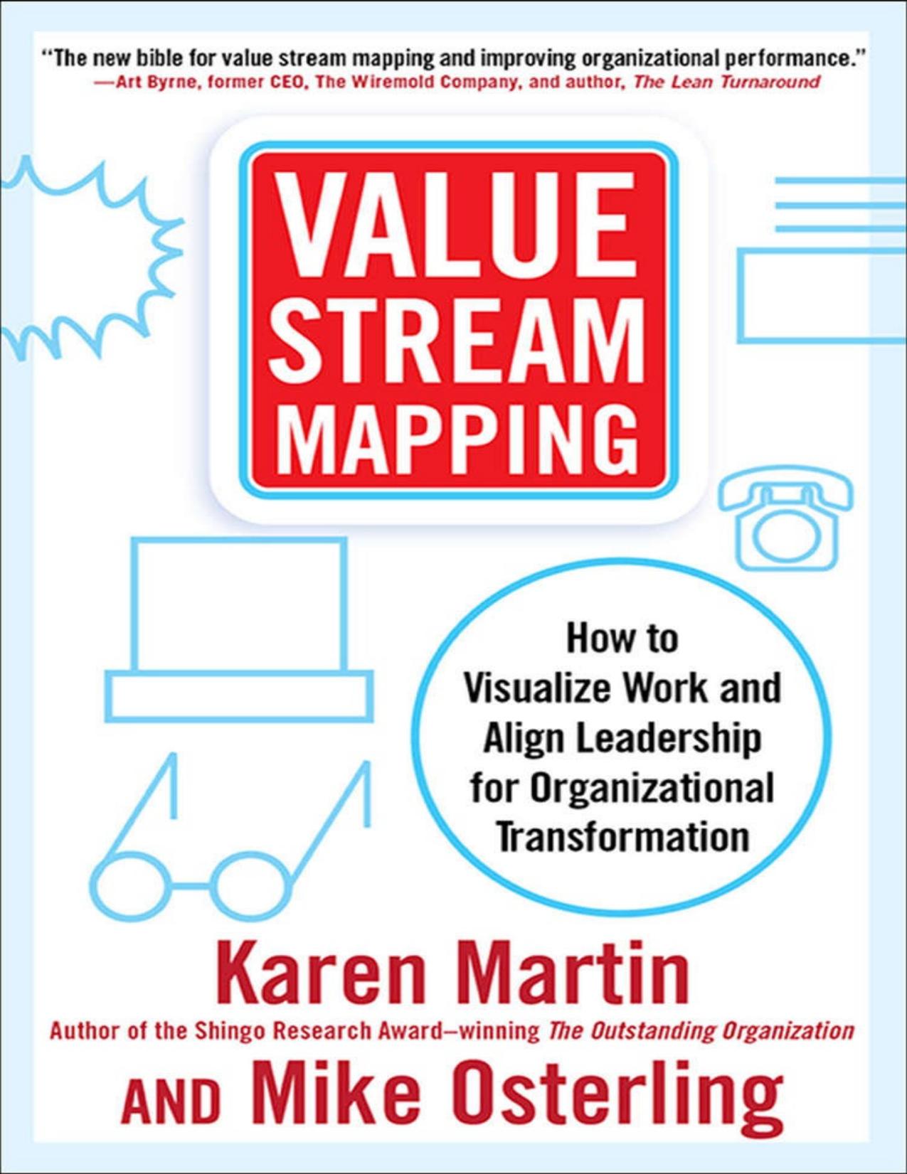 Value Stream Mapping: How to Visualize Work and Align Leadership for Organizational Transformation: How to Visualize Work and Align Leadership for Organizational Transformation