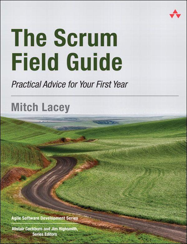 The Scrum Field Guide: Practical Advice for Your First Year (Agile Software Development Series)