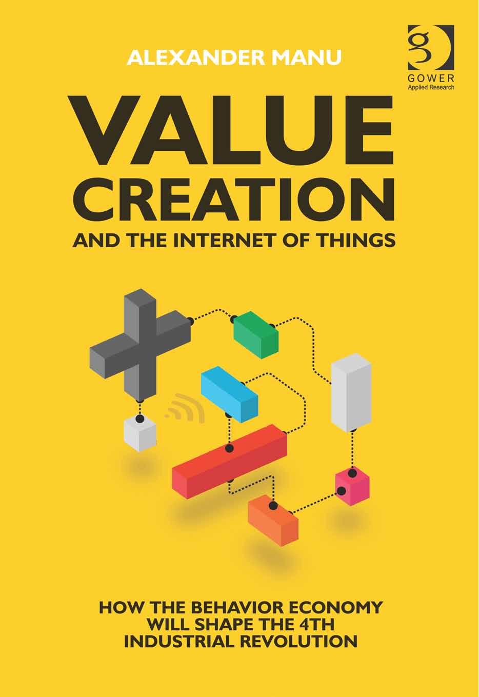 Value Creation and the Internet of Things: How the Behavior Economy Will Shape the 4th Industrial Revolution